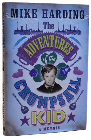 Mike Harding The Adventures of the Crumpsall Kid - A Memoir Hardback edition Condition: pre-owned / Very Good / Clean 'You can take the kid out of Crumpsall, but you can't take Crumpsall out of the kid - no matter how old he is.' (Plato, The Euphonium)