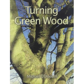 Turning Green Wood : An Inspiring Introduction to the Art of Turning Bowls from Freshly Felled, Unseasoned Wood