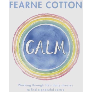 Calm Working through life's daily stresses to find a peaceful centre Fearne Cotton THE FOLLOW-UP TO THE SUNDAY TIMES BESTSELLER, HAPPY: FINDING JOY IN EVERY DAY AND LETTING GO OF PERFECT' Calm, for me is less about thought and much more about feeling. It is a stillness that allows my lungs to expand like hot air balloons. It is an acceptance of the surrounding noise. It is a magic alchemy that might last a second or a whole day, where I feel relaxed yet aware; still yet dynamic; open yet protected.