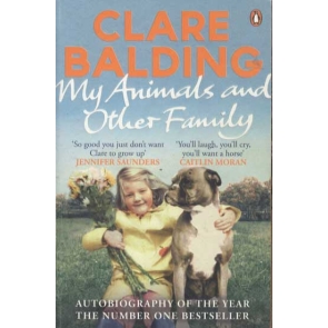 My Animals and Other Family Clare Balding My Animals and Other Family by Clare Balding is a funny, brave, tender story of self-discovery 'I had spent most of my childhood thinking I was a dog, and suspect I had aged in dog years.'Clare Balding grew up in a rather unusual household. Her father a champion trainer, she shared her life with more than 100 thoroughbred racehorses, mares, foals and ponies, as well as an ever-present pack of boxers and lurchers.