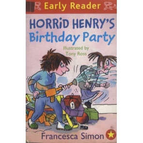 Horrid Henry's Birthday Party Francesca Simon Horrid Henry creates havoc at his birthday party.