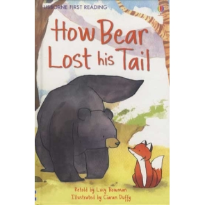 How Bear Lost His Tail Lucy Bowman Based on a Native American folk legend, this wonderful book tells the story of how Bear lost his tail. Ages: 4+ A Native American folktale retold for beginner readers ready to tackle more complicated storylines and sentence structures. All the animals in the forest admire Bear's tail, but Bear thinks it is a nuisance... Part of the Usborne Reading Programme developed with reading experts at the University of Roehampton. Includes fun puzzles to try after the story.