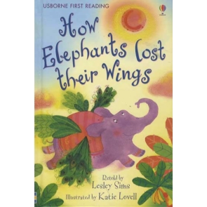 How Elephants Lost Their Wings Katie Lovell | Lesley Sims Aimed at children aged four and over, each title in this series combines simple text and illustrations to delight and inspire any child who is just beginning to read. The series was developed in conjunction with reading expert Allison Kelly.