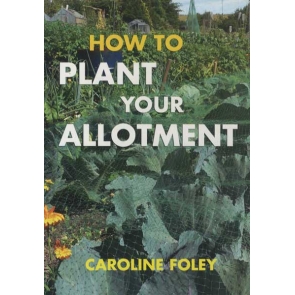 How To Plant Your Allotment - Caroline Foley Hardcover Published: 1 January, 2007