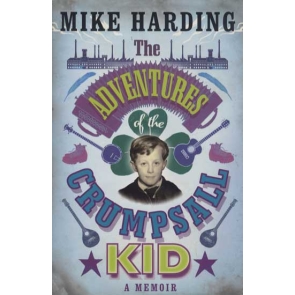 Mike Harding The Adventures of the Crumpsall Kid - A Memoir Hardback edition Condition: pre-owned / Very Good / Clean 'You can take the kid out of Crumpsall, but you can't take Crumpsall out of the kid - no matter how old he is.' (Plato, The Euphonium)