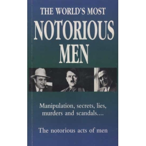 Many men have made their mark in history as a result of their notoriety. From crooks and conmen to mass murderers and sadistic killers, this book chronicles the notorious acts of crime, passion and insanity that have left the world aghast.